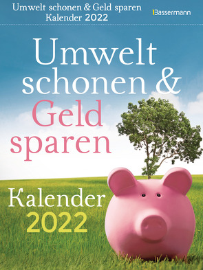 Umwelt schonen und Geld sparen. Kalender 2022. Der Abreißkalender mit Fakten, Wissenswertem, Tipps & Tricks für einen besseren Umgang mit Umwelt und Geld von Drews,  Gerald