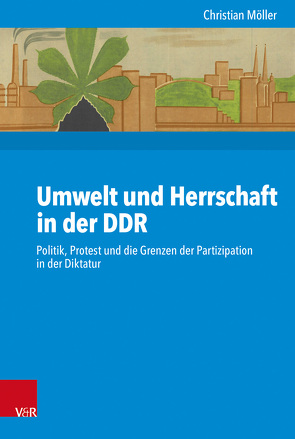 Umwelt und Herrschaft in der DDR von Budde,  Gunilla, Gosewinkel,  Dieter, Möller,  Christian, Nolte,  Paul, Nützenadel,  Alexander, Ullmann,  Hans-Peter