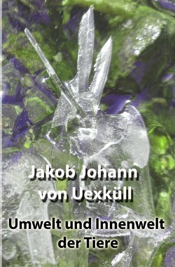 Umwelt und Innenwelt der Tiere von von Uexküll,  Jakob