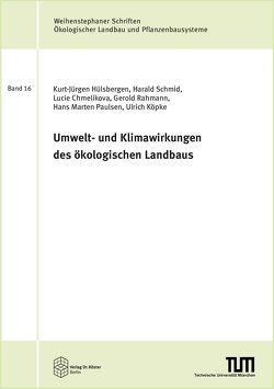 Umwelt- und Klimawirkungen des ökologischen Landbaus von Chmelikova,  Lucie, Hülsbergen,  Kurt Jürgen, Köpke,  Ulrich, Paulsen,  Hans Marten, Rahmann,  Gerold, Schmid,  Harald