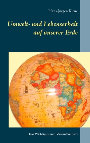 Umwelt- und Lebenserhalt auf unserer Erde von Kiene,  Hans-Jürgen