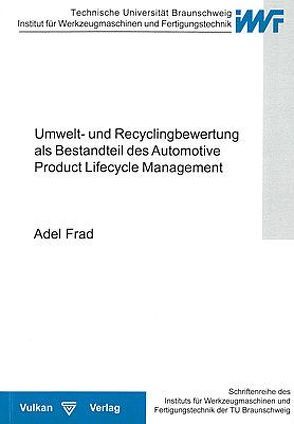 Umwelt- und Recyclingbewertung als Bestandteil des Automotive Product Lifecycle Management von Frad,  Adel