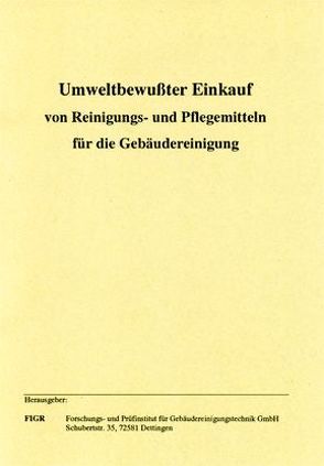 Umweltbewusster Einkauf von Reinigungs- und Pflegemitteln für die Gebäudereinigung von Lutz,  Walter