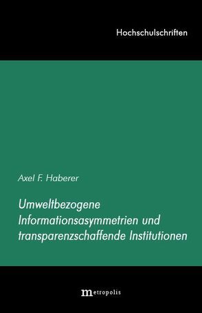 Umweltbezogene Informationsasymmetrien und tranzparenzschaffende Institutionen von Haberer,  Axel F