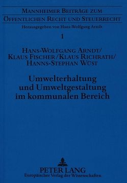 Umwelterhaltung und Umweltgestaltung im kommunalen Bereich von Arndt,  Hans-Wolfgang, Fischer,  Klaus, Richrath,  Klaus, Wüst,  Hanns-Stephan