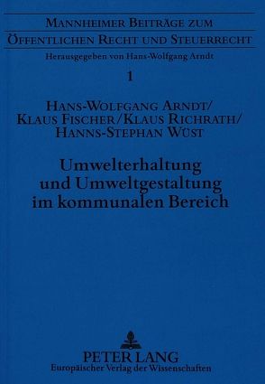 Umwelterhaltung und Umweltgestaltung im kommunalen Bereich von Arndt,  Hans-Wolfgang, Fischer,  Klaus, Richrath,  Klaus, Wüst,  Hanns-Stephan