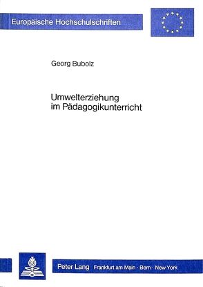 Umwelterziehung im Pädagogikunterricht der gymnasialen Oberstufe von Bubolz,  Georg