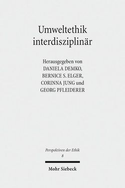 Umweltethik interdisziplinär von Demko,  Daniela, Elger,  Bernice S., Jung,  Corinna, Pfleiderer,  Georg