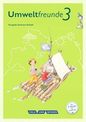 Umweltfreunde – Sachsen-Anhalt – Ausgabe 2016 – 3. Schuljahr von Bertram,  Kathrin, Ehrich,  Silvia, Kloss,  Marion, Koch,  Inge, Köller,  Christine, Leimbach,  Rolf, Nitschel,  Silke, Schenk,  Gerhild