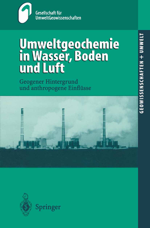 Umweltgeochemie in Wasser, Boden und Luft von Geldmacher,  H., Gesellschaft für UmweltGeowissenschaften (GUG) in derDeutschen Geologischen Gesellschaft (DGG), Huch,  M., Wippermann,  T.