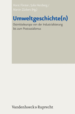 Umweltgeschichte(n) von Behrens,  Hermann, Bicik,  Ivan, Chodejovska,  Eva, Drexler,  Dora, Förster,  Horst, Heinz,  Michael, Herzberg,  Julia, Hoenig,  Bianca, Kupkova,  Lucie, Magyar,  Erzsébet, Orsillo,  Nicholas P., Pelc,  Martin, Pinosová,  Jana, Štanzel,  Arnošt, Stolberg,  Eva-Maria, Uekötter,  Frank, Zückert,  Martin