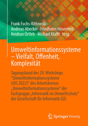 Umweltinformationssysteme – Vielfalt, Offenheit, Komplexität von Abecker,  Andreas, Fuchs-Kittowski,  Frank, Hosenfeld,  Friedhelm, Klafft,  Michael, Ortleb,  Heidrun