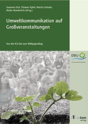 Umweltkommunikation auf Großveranstaltungen von Eich,  Susanne, Pyhel,  Thomas, Schulte,  Martin