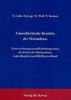 Umweltkritische Bereiche des Maisanbaus von Kratzer,  Ina, Lütke Entrup,  Norbert, Wolf,  Rainer