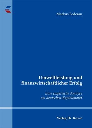 Umweltleistung und finanzwirtschaftlicher Erfolg von Federau,  Markus