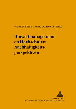 Umweltmanagement an Hochschulen: Nachhaltigkeitsperspektiven von Delakowitz,  Bernd, Leal Filho,  Walter