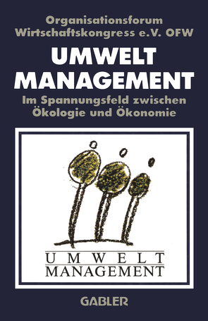 Umweltmanagement im Spannungsfeld zwischen Ökologie und Ökonomie von Organisationsforum Wirtschaftskongress e.V.,  OFW