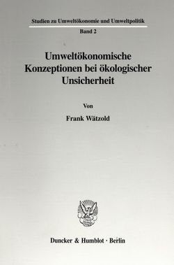 Umweltökonomische Konzeptionen bei ökologischer Unsicherheit. von Wätzold,  Frank