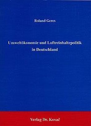 Umweltökonomie und Luftreinhaltepolitik in Deutschland von Geres,  Roland