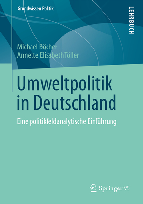 Umweltpolitik in Deutschland von Böcher,  Michael, Töller,  Annette Elisabeth