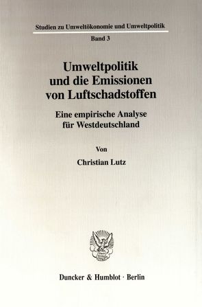 Umweltpolitik und die Emissionen von Luftschadstoffen. von Lutz,  Christian