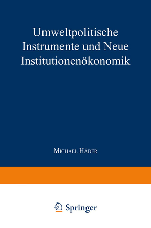 Umweltpolitische Instrumente und Neue Institutionenökonomik von Haeder,  Michael