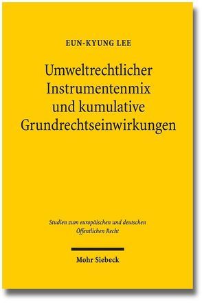 Umweltrechtlicher Instrumentenmix und kumulative Grundrechtseinwirkungen von Lee,  Eun-Kyung