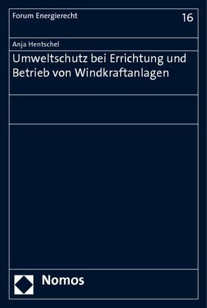 Umweltschutz bei Errichtung und Betrieb von Windkraftanlagen von Hentschel,  Anja