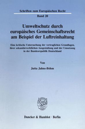 Umweltschutz durch europäisches Gemeinschaftsrecht am Beispiel der Luftreinhaltung. von Jahns-Böhm,  Jutta