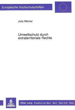 Umweltschutz durch extraterritoriale Rechte von Werner,  Julia