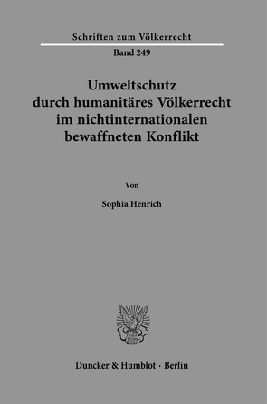 Umweltschutz durch humanitäres Völkerrecht im nichtinternationalen bewaffneten Konflikt. von Henrich,  Sophia