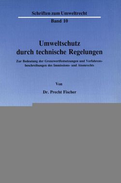 Umweltschutz durch technische Regelungen. von Fischer,  Precht