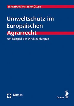 Umweltschutz im Europäischen Agrarrecht von Mittermüller,  Bernhard