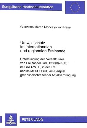 Umweltschutz im internationalen und regionalen Freihandel von Moncayo von Hase,  Martin