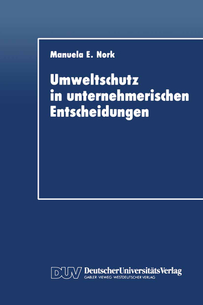 Umweltschutz in unternehmerischen Entscheidungen von Nork,  Manuela E.