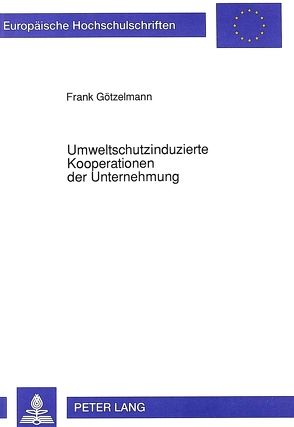 Umweltschutzinduzierte Kooperationen der Unternehmung von Götzelmann,  Frank