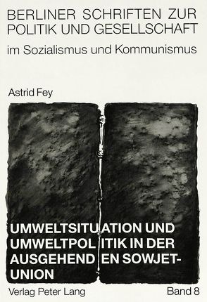 Umweltsituation und Umweltpolitik in der ausgehenden Sowjetunion: von Fey,  Astrid