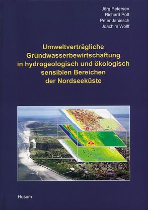 Umweltverträgliche Grundwasserbewirtschaftung in hydrogeologisch und ökologisch sensiblen Bereichen der Nordseeküste von Janiesch,  Peter, Petersen,  Jörg, Pott,  Richard, Wolff,  Joachim