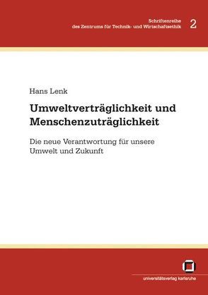 Umweltverträglichkeit und Menschenzuträglichkeit : die neue Verantwortung für unsere Umwelt und Zukunft von Lenk,  Hans