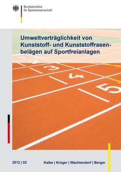 Umweltverträglichkeit von Kunststoff- und Kunststoffrasenbelägen auf Sportfreianlagen von Berger,  Wolfgang, Kalbe,  Ute, Krüger,  Oliver, Wachtendorf,  Volker