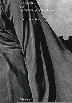 Un Amor oder Die Erfindung meiner Mutter von Humpenöder,  Urs