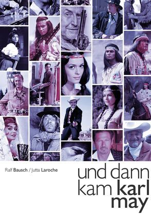 Un dann kam Karl May von Bausch,  Ralf, Laroche,  Jutta, Verlag Reinhard Marheinecke