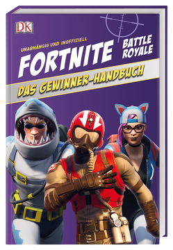 Unabhängig und inoffiziell: Fortnite. Das Gewinner-Handbuch von Pettman,  Kevin