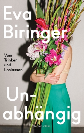 Unabhängig – Vom Trinken und Loslassen von Biringer,  Eva