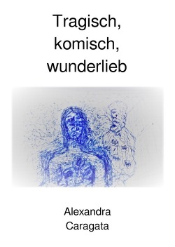 Unabhängigkeit / Tragisch, komisch, wunderlieb von Caragata,  Alexandra