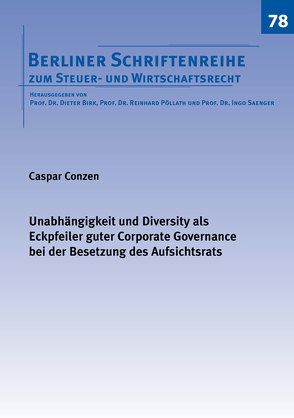 Unabhängigkeit und Diversity als Eckpfeiler guter Corporate Governance bei der Besetzung des Aufsichtsrats von Conzen,  Caspar