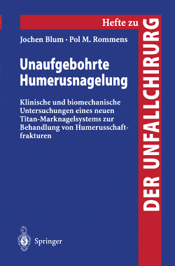 Unaufgebohrte Humerusnagelung von Blum,  Jochen, Rommens,  Pol M.