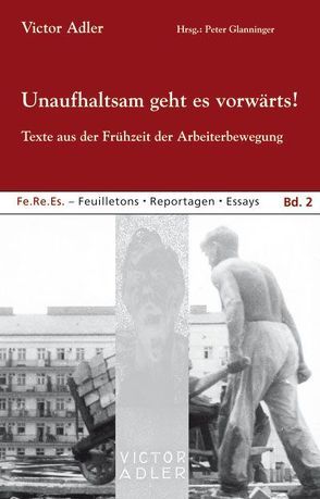 Unaufhaltsam geht es vorwärts! von Adler,  Victor, Glanninger,  Peter