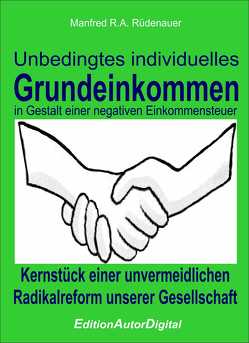 Unbedingtes individuelles Grundeinkommen in Gestalt einer negativen Einkommensteuer von Rüdenauer,  Manfred R.A.