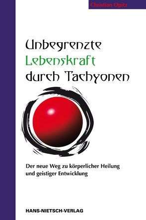 Unbegrenzte Lebenskraft durch Tachyonen von Opitz,  Christian